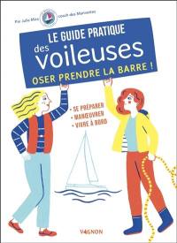 Le guide pratique des voileuses : oser prendre la barre ! : se préparer, manoeuvrer, vivre à bord