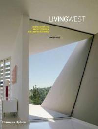 Living West New Residential Architecture in Southern California