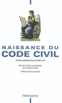 Naissance du code civil : la raison du législateur : travaux préparatoires du code civil