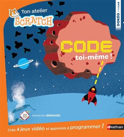 Code toi-même ! : 4 jeux à créer pour savoir programmer avec scratch