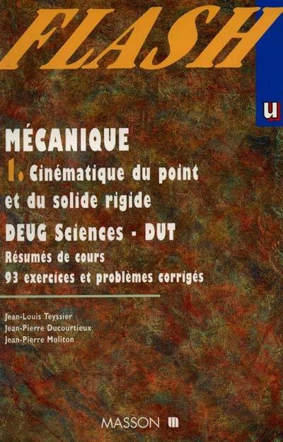 Mécanique, DEUG sciences, DUT (GMP) : résumés de cours, exercices et problèmes corrigés. Vol. 1. Cinématique du point et du solide rigide : résumés de cours, 93 exercices et problèmes résolus