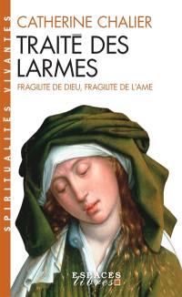 Traité des larmes : fragilité de Dieu, fragilité de l'âme