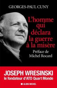 L'homme qui déclara la guerre à la misère : Joseph Wresinski, le fondateur d'ATD Quart Monde