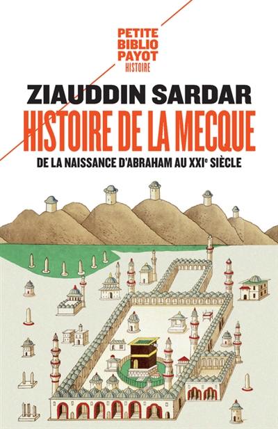 Histoire de La Mecque : de la naissance d'Abraham au XXIe siècle