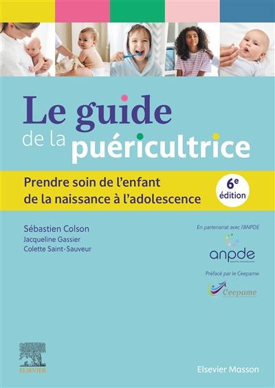 Le guide de la puéricultrice : prendre soin de l'enfant, de la naissance à l'adolescence