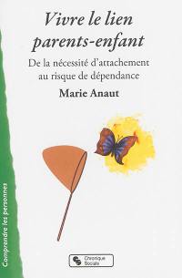 Vivre le lien parents-enfant : de la nécessité d'attachement au risque de dépendance