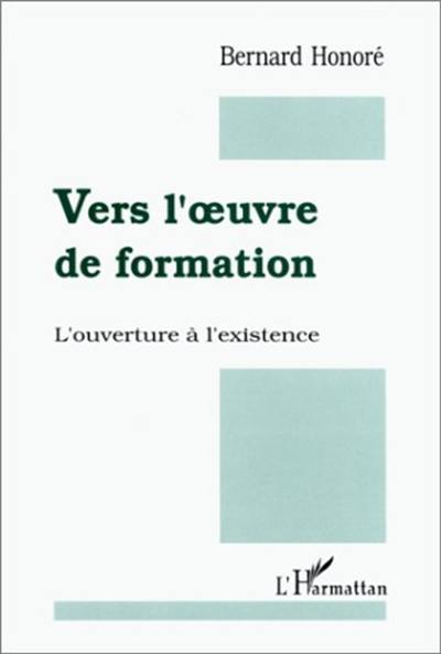 Vers l'oeuvre de formation : l'ouverture à l'existence