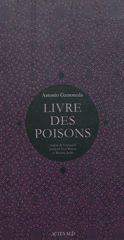 Le livre des poisons : corruption et fable du sixième livre de Pédacius Dioscoride et Andrés de Laguna, sur les poisons mortifères et les bêtes sauvages qui crachent le venin. Vif-argent, sang, lait, scorpions : le livre de l'incertain