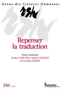 Revue des sciences humaines, n° 350. Repenser la traduction