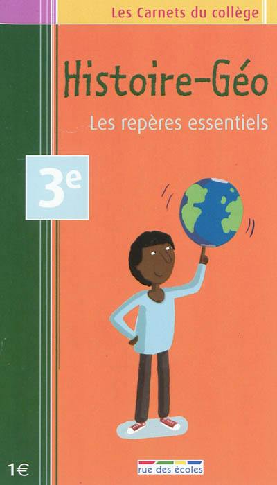 Histoire géographie : les repères essentiels : 3e, brevet