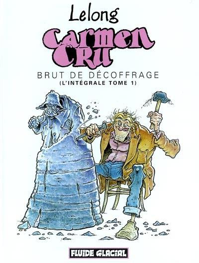 Carmen Cru : l'intégrale. Vol. 1. Brut de décoffrage