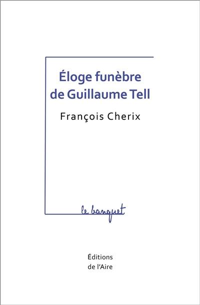 Eloge funèbre de Guillaume Tell