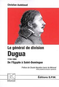 Le général de division Dugua, 1744-1802 : de l'Egypte à Saint-Domingue