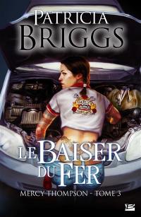 Mercy Thompson. Vol. 3. Le baiser du fer