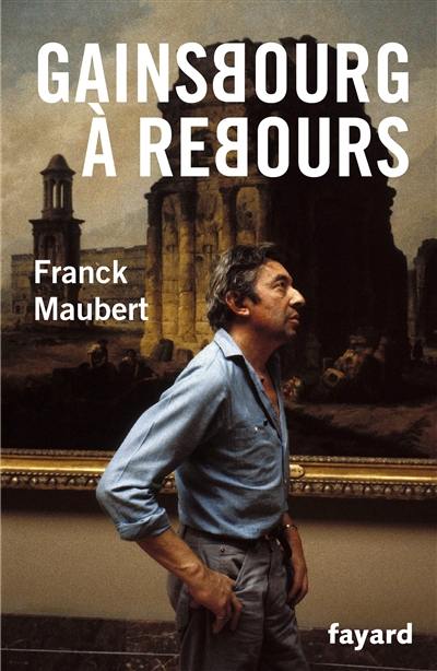 Gainsbourg à rebours. Propos sur l'art