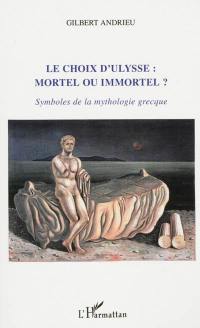 Le choix d'Ulysse : mortel ou immortel ? : symboles de la mythologie grecque