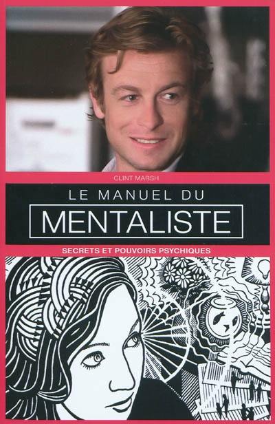 Le manuel du mentaliste. Vol. 1. Secrets et pouvoirs psychiques