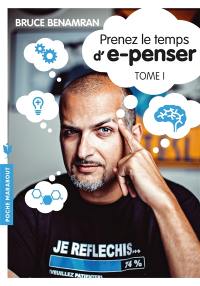 Prenez le temps d'e-penser. Vol. 1