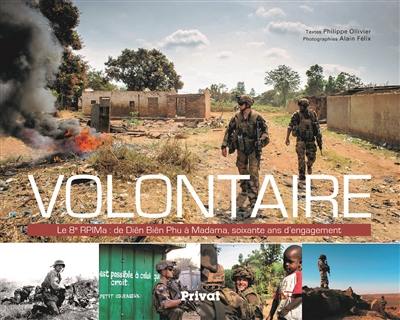 Volontaire : le 8e RPIMa : de Diên Biên Phu à Madama, soixante ans d'engagement