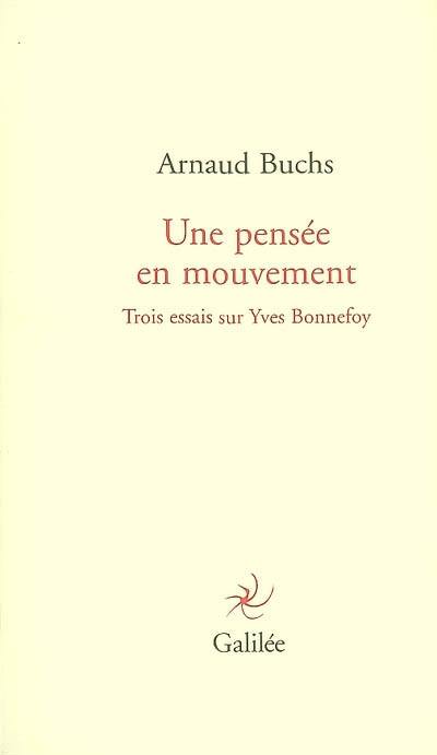 Une pensée en mouvement : trois essais sur Yves Bonnefoy