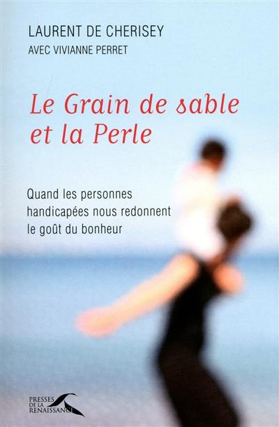 Le grain de sable et la perle : quand les personnes handicapées nous redonnent le goût du bonheur