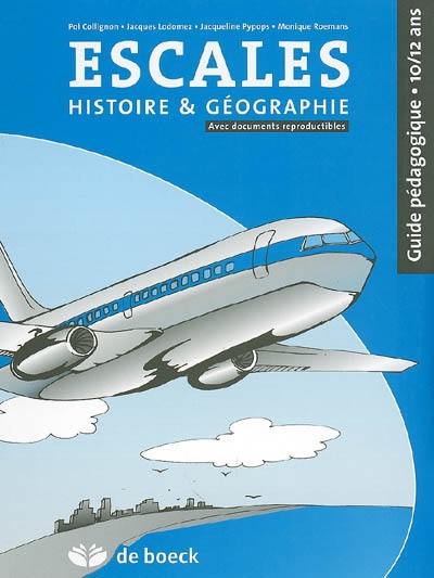 Escales, histoire géographie : guide pédagogique 10-12 ans : formation historique et géographique comprenant la formation à la vie sociale et économique