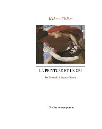 La peinture et le cri : de Botticelli à Francis Bacon