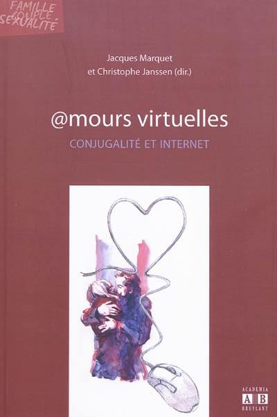 Amours virtuelles : conjugalité et Internet