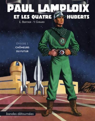 Paul Lamploix et les quatre Huberts. Vol. 1. Chômeurs du futur