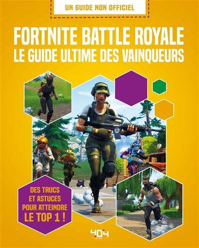 Fortnite battle royale : le guide ultime des vainqueurs : des trucs et astuces pour atteindre le top 1 !