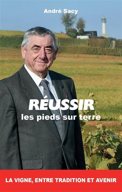 Réussir, les pieds sur terre : la vigne, entre tradition et avenir : entretiens avec Jean-Charles Stasi