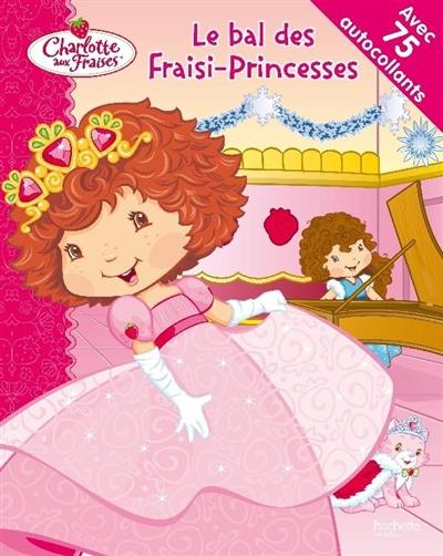 Les fraisi-princesses. Le bal des fraisi-princesses