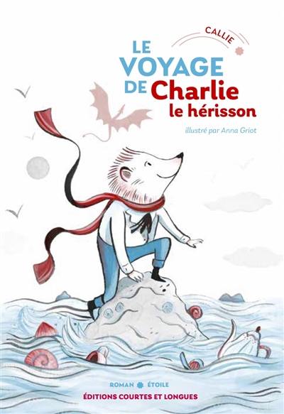 Charlie le hérisson. Le voyage de Charlie le hérisson