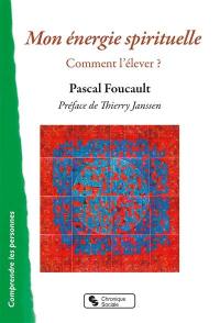 Mon énergie spirituelle : comment l'élever ?