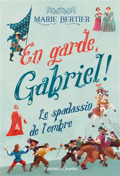 En garde, Gabriel !. Vol. 1. Le spadassin de l'ombre