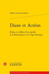 Diane et Actéon : éclats et reflets d'un mythe à la Renaissance et à l'âge baroque