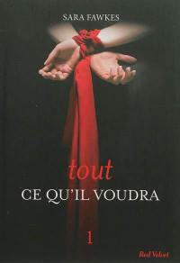 Tout ce qu'il voudra. Vol. 1