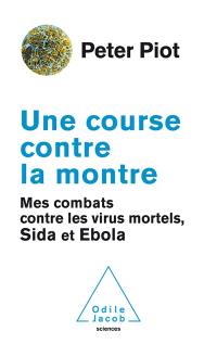 Une course contre la montre : mes combats contre les virus mortels, sida et Ebola