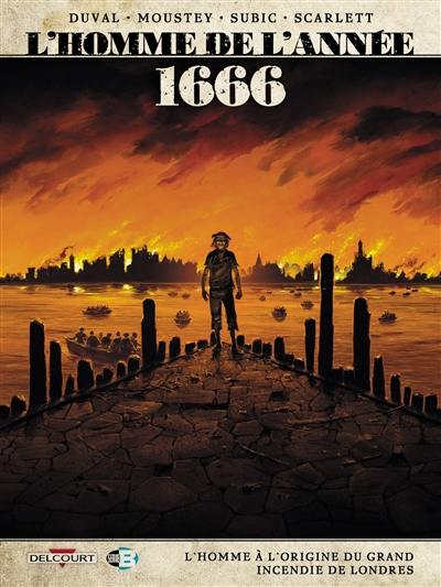 L'homme de l'année. Vol. 10. 1666 : l'homme à l'origine du grand incendie de Londres