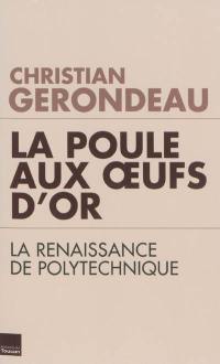 La poule aux oeufs d'or : la renaissance de Polytechnique