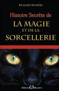 Histoire secrète de la magie et de la sorcellerie : des origines à nos jours