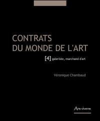 Contrats du monde de l'art. Vol. 4. Galeriste, marchand d'art