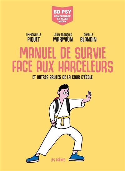 Manuel de survie face aux harceleurs : et autres brutes de la cour d'école