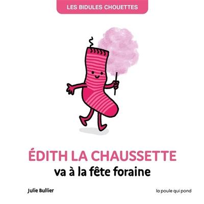 Les bidules chouettes. Edith la chaussette va à la fête foraine