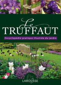 Le Truffaut : encyclopédie pratique illustrée du jardin