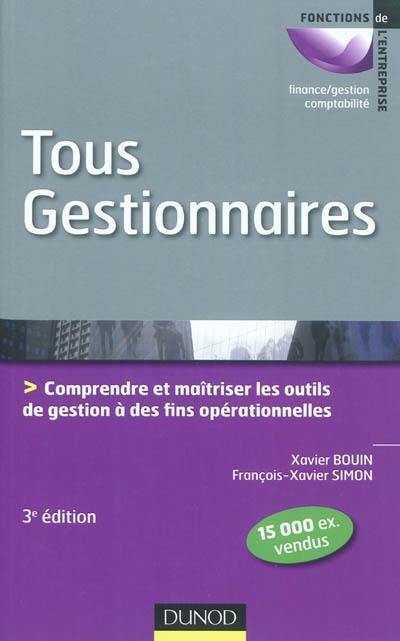 Tous gestionnaires : comprendre et maîtriser les outils de gestion à des fins opérationnelles : bilan, compte de résultats, tableau de bord, investissements, budget...