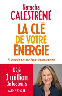 La clé de votre énergie : 22 protocoles pour vous libérer émotionnellement