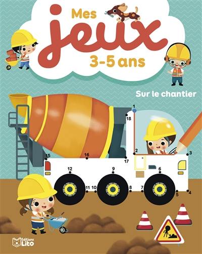 Sur le chantier : mes jeux 3-5 ans