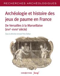 Archéologie et histoire des jeux de paume en France : de Versailles à la Marseillaise (XVIe-XVIIIe siècle)