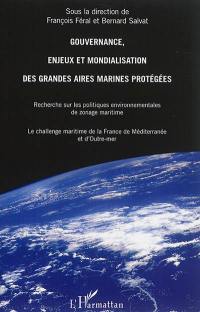 Gouvernance, enjeux et mondialisation des grandes aires marines protégées : recherche sur les politiques environnementales de zonage maritime : le challenge maritime de la France de Méditerranée et d'outre-mer